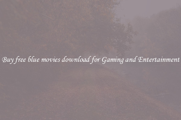 Buy free blue movies download for Gaming and Entertainment