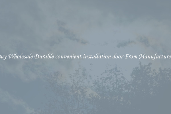 Buy Wholesale Durable convenient installation door From Manufacturers