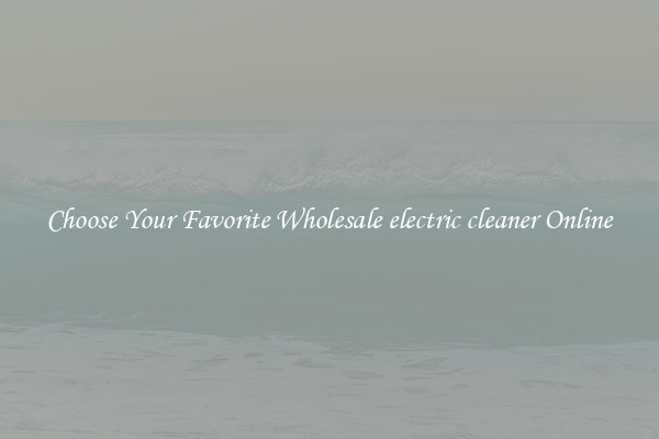 Choose Your Favorite Wholesale electric cleaner Online