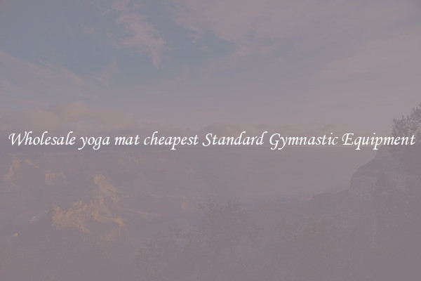 Wholesale yoga mat cheapest Standard Gymnastic Equipment