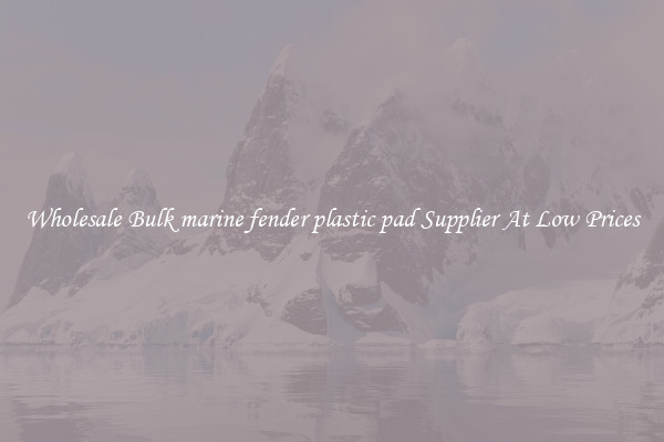 Wholesale Bulk marine fender plastic pad Supplier At Low Prices
