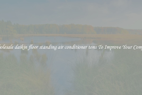 Wholesale daikin floor standing air conditioner tons To Improve Your Comfort