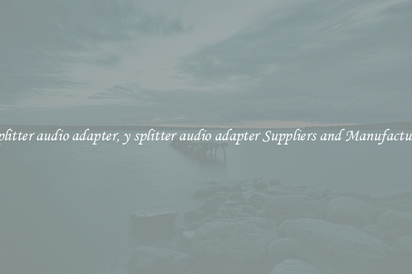 y splitter audio adapter, y splitter audio adapter Suppliers and Manufacturers