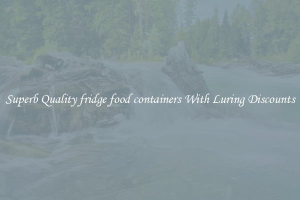 Superb Quality fridge food containers With Luring Discounts