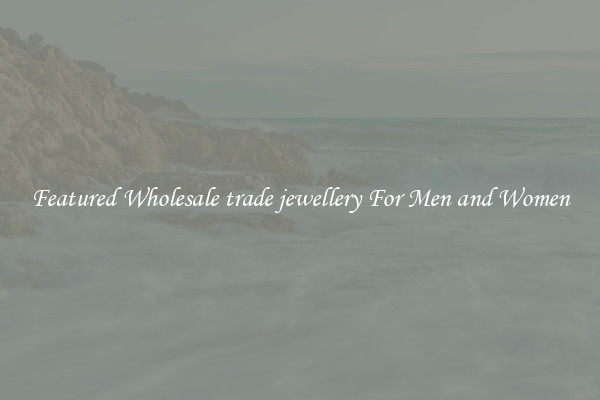 Featured Wholesale trade jewellery For Men and Women
