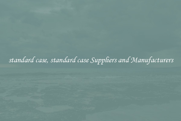 standard case, standard case Suppliers and Manufacturers