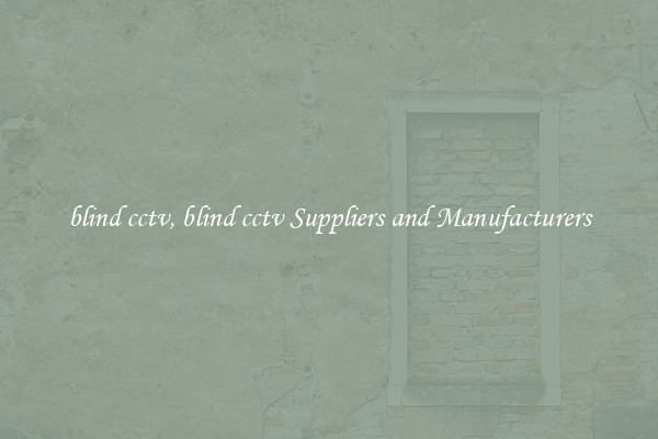 blind cctv, blind cctv Suppliers and Manufacturers