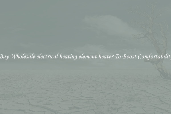 Buy Wholesale electrical heating element heater To Boost Comfortability