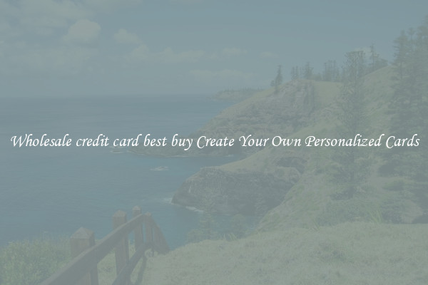 Wholesale credit card best buy Create Your Own Personalized Cards