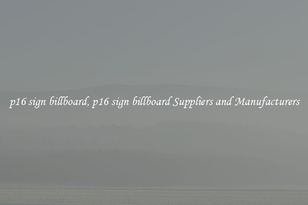 p16 sign billboard, p16 sign billboard Suppliers and Manufacturers
