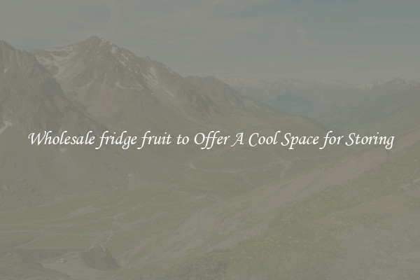 Wholesale fridge fruit to Offer A Cool Space for Storing