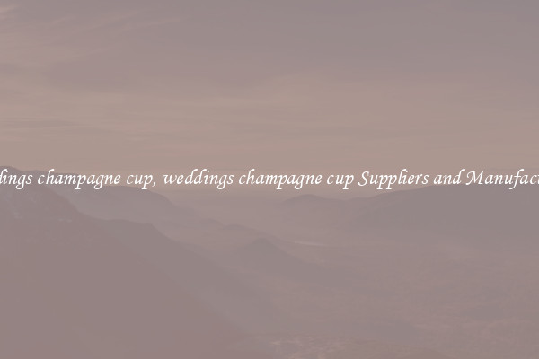 weddings champagne cup, weddings champagne cup Suppliers and Manufacturers