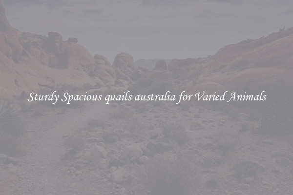 Sturdy Spacious quails australia for Varied Animals