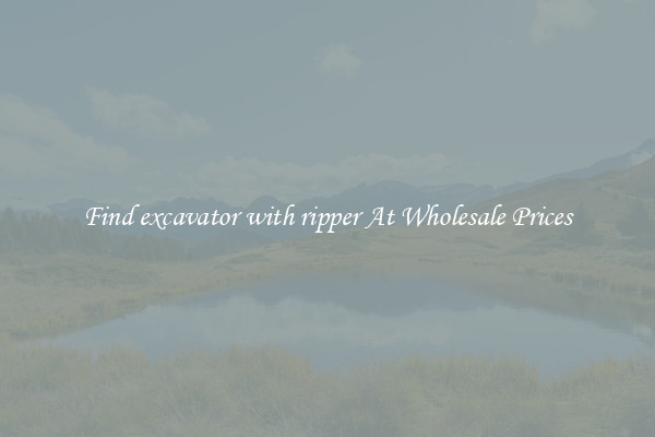 Find excavator with ripper At Wholesale Prices