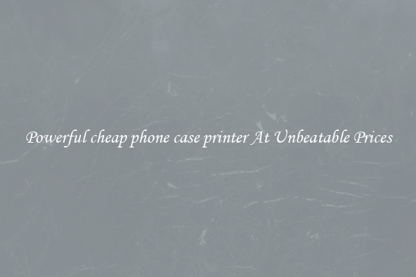 Powerful cheap phone case printer At Unbeatable Prices