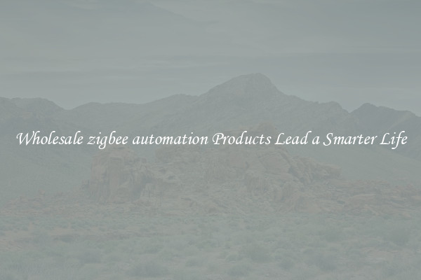 Wholesale zigbee automation Products Lead a Smarter Life