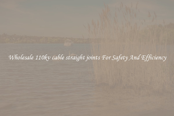 Wholesale 110kv cable straight joints For Safety And Efficiency