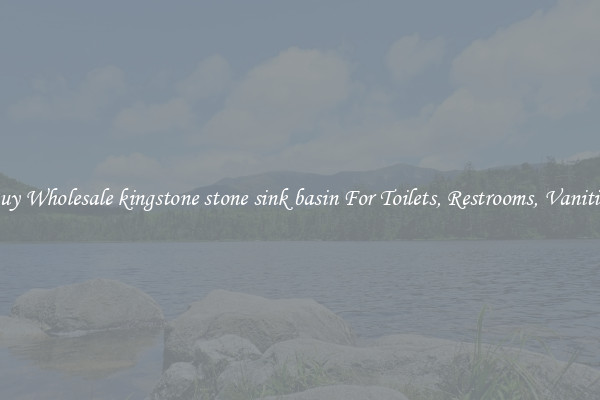 Buy Wholesale kingstone stone sink basin For Toilets, Restrooms, Vanities