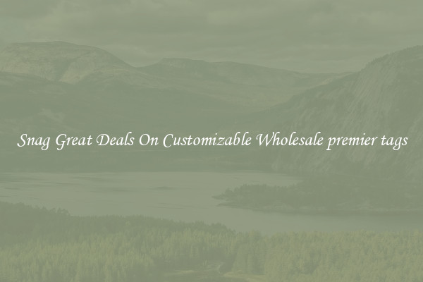 Snag Great Deals On Customizable Wholesale premier tags