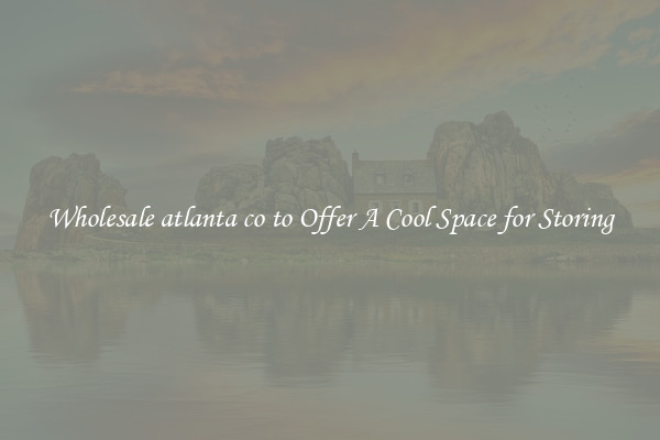 Wholesale atlanta co to Offer A Cool Space for Storing
