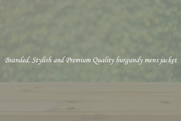 Branded, Stylish and Premium Quality burgundy mens jacket