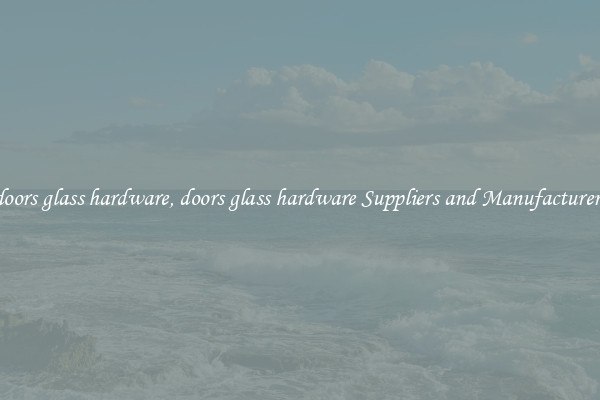 doors glass hardware, doors glass hardware Suppliers and Manufacturers