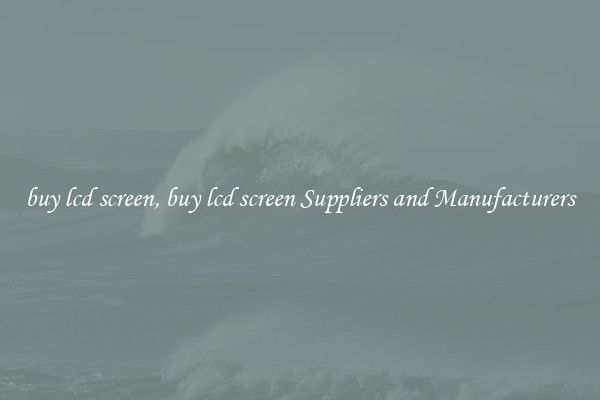 buy lcd screen, buy lcd screen Suppliers and Manufacturers
