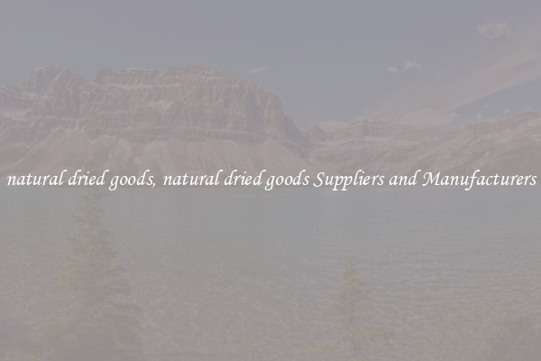 natural dried goods, natural dried goods Suppliers and Manufacturers