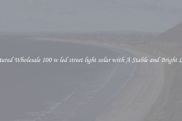 Featured Wholesale 100 w led street light solar with A Stable and Bright Light
