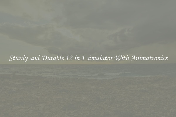 Sturdy and Durable 12 in 1 simulator With Animatronics