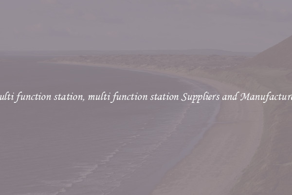 multi function station, multi function station Suppliers and Manufacturers
