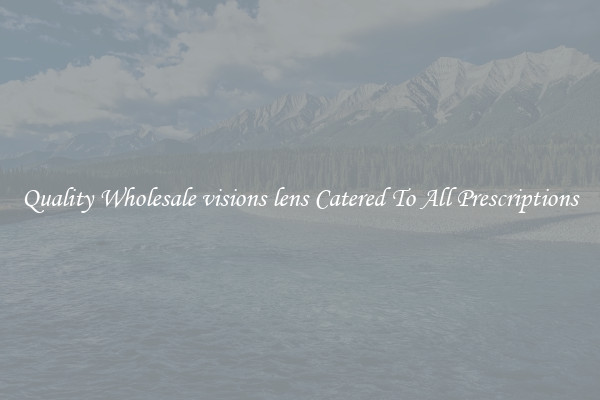Quality Wholesale visions lens Catered To All Prescriptions