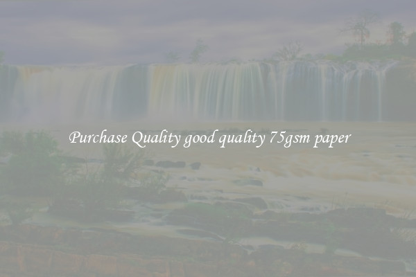Purchase Quality good quality 75gsm paper