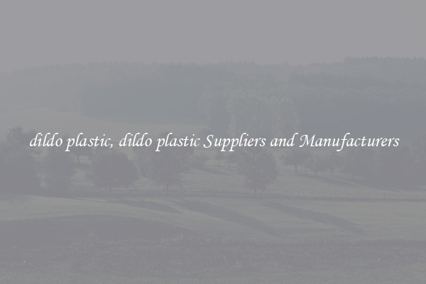 dildo plastic, dildo plastic Suppliers and Manufacturers