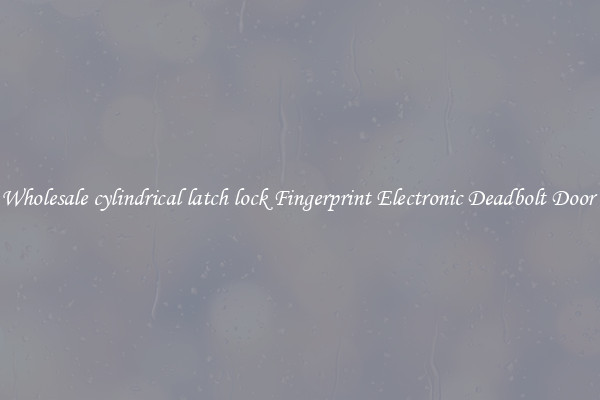 Wholesale cylindrical latch lock Fingerprint Electronic Deadbolt Door 