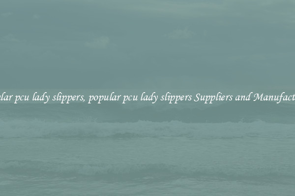 popular pcu lady slippers, popular pcu lady slippers Suppliers and Manufacturers