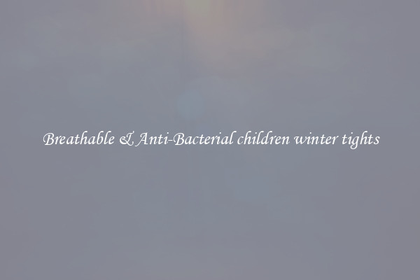 Breathable & Anti-Bacterial children winter tights