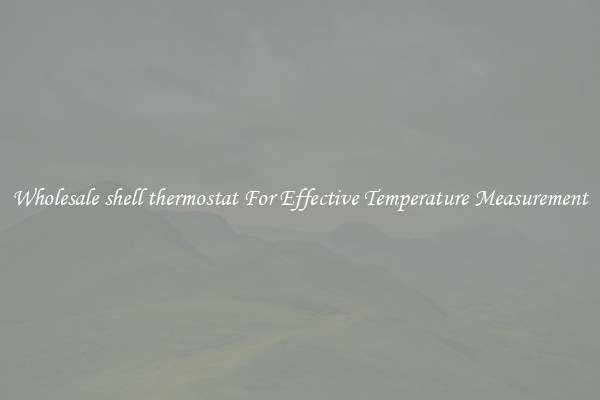 Wholesale shell thermostat For Effective Temperature Measurement