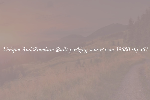 Unique And Premium-Built parking sensor oem 39680 shj a61
