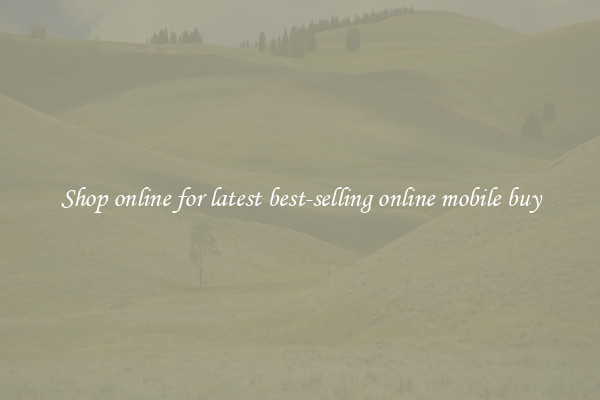 Shop online for latest best-selling online mobile buy