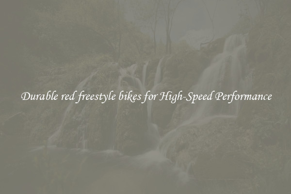 Durable red freestyle bikes for High-Speed Performance
