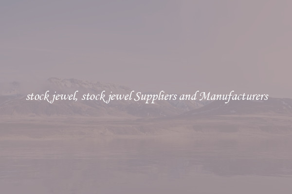 stock jewel, stock jewel Suppliers and Manufacturers