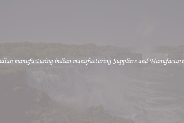 indian manufacturing indian manufacturing Suppliers and Manufacturers