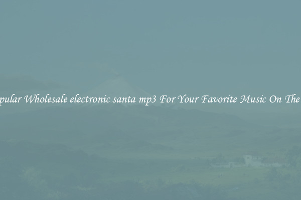 Popular Wholesale electronic santa mp3 For Your Favorite Music On The Go