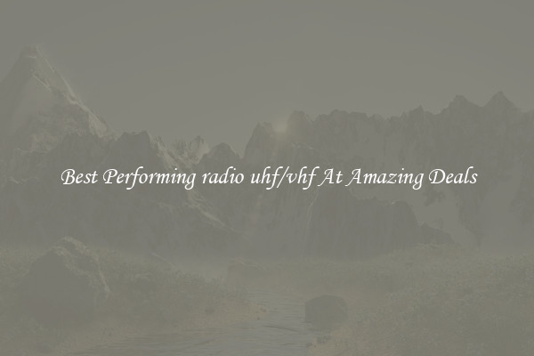 Best Performing radio uhf/vhf At Amazing Deals