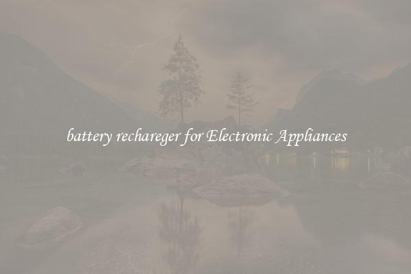 battery rechareger for Electronic Appliances