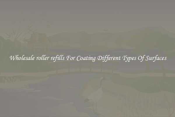 Wholesale roller refills For Coating Different Types Of Surfaces