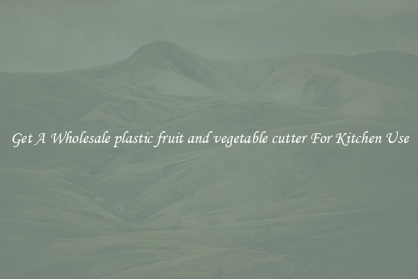 Get A Wholesale plastic fruit and vegetable cutter For Kitchen Use