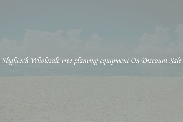 Hightech Wholesale tree planting equipment On Discount Sale