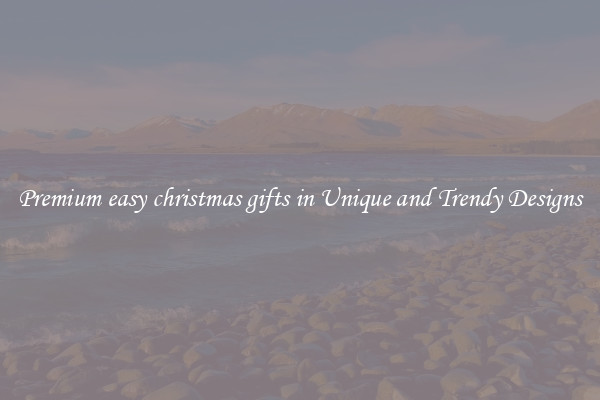 Premium easy christmas gifts in Unique and Trendy Designs